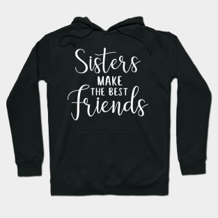 Sisters make the best friends - sister quote design Hoodie